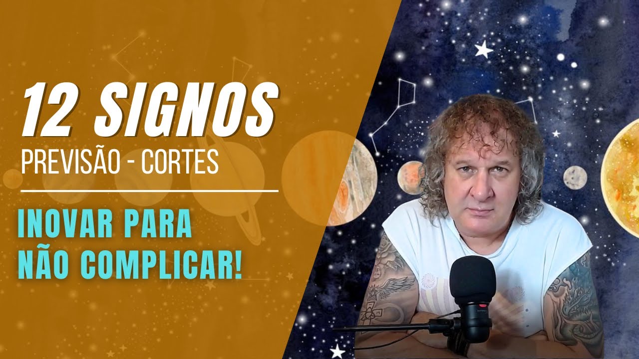 CORTES NILTON SCHUTZ - PREVISÃO 12 SIGNOS: INOVAR PARA NÃO COMPLICAR!  02 A 08 SETEMBRO