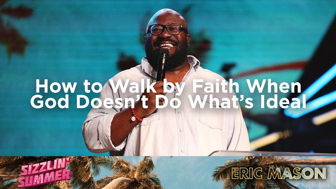 How to Walk by Faith When God Doesn’t Do What’s Ideal | Dr. Eric Mason | Sizzlin' Summer 2019
