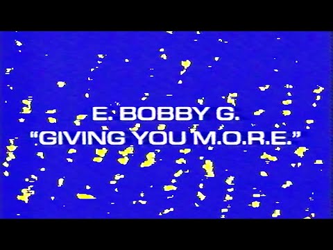 E. Bobby G.'s "Giving You M.O.R.E."