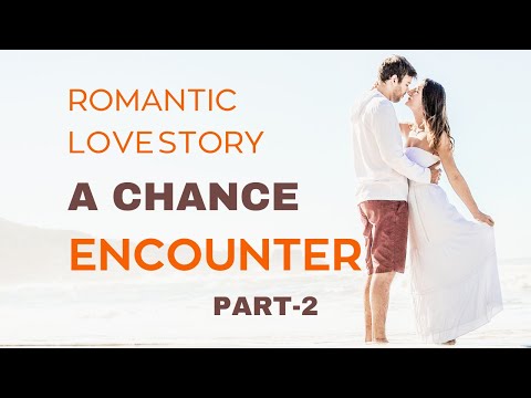 Romantic Love Story | A Chance Encounter - Part-2
