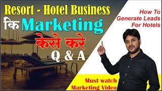 How To Generate Leads For Resort – Hotel Business | Marketing Strategy | Q&A Hindi |