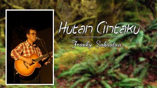 Download lagu Hutan Cintaku -  Franky Sahilatua mp3