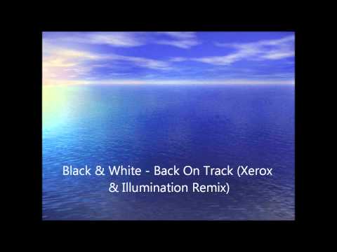 Black & White - Back On Track (Xerox & Illumination Remix).wmv