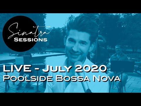 Sinatra Sessions - LIVE - poolside Bossa Nova - July 2020