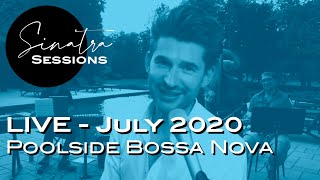 Sinatra Sessions - LIVE - poolside Bossa Nova - July 2020