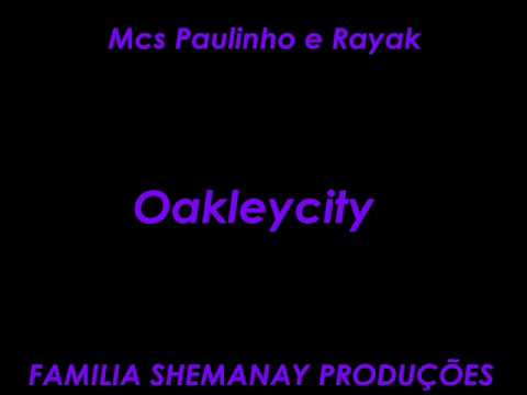MC'S PAULINHO E RAYAK - OAKLEYCITY VRS. NOVA  [FAMILIA SHEMANAY PRODUÇÕES]