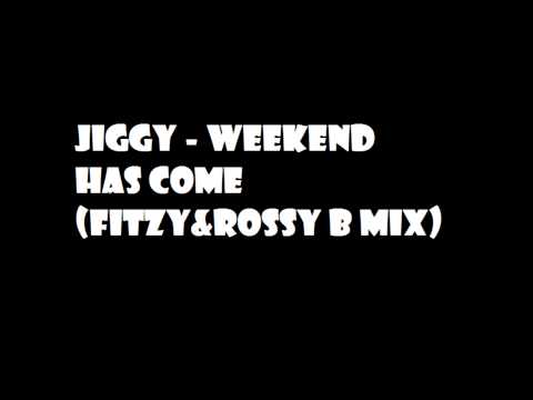 Jiggy - Weekend Has Come (Fitzy & Rossy B Mix)