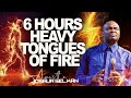 6 HOURS HEAVY TONGUES OF FIRE APOSTLE JOSHUA SELMAN