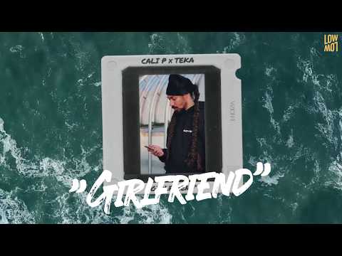 CALI P x TEKA - Girlfriend (Audio) [VIZION II EP - LowLow Records]