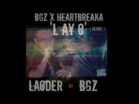 BGZ ft Heartbreaka - "L AY O" ( REMIX ) Audio Only