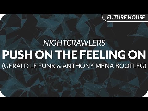 Nightcrawlers - Push The Feeling On (Gerald Le Funk & Anthony Mena Bootleg)
