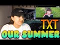 TXT(투모로우바이투게더) - ‘Our Summer’ Selfie ver. MV Reaction TXT(투모로우바이투게더) - ‘Our Summer’ Selfie ver. MV Reaction