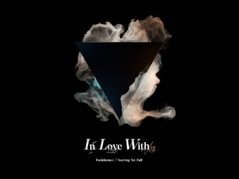 FUNKFORMER and STARVING YET FULL —  IN LOVE WITH