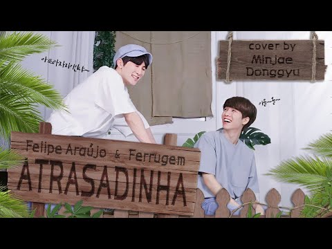 Felipe Araújo & Ferrugem - Atrasadinha | Cover by. Minjae&Donggyu