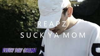 Every Day Grime - Reapz - Suck Your Mom [Music Video]
