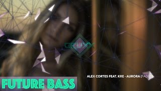 Alex Cortes Feat. Kre - Aurora (Faded)