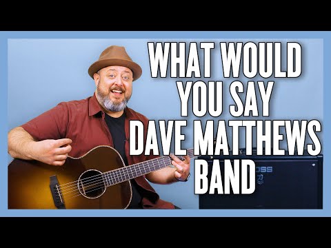 What Would You Say - Dave Matthews Band