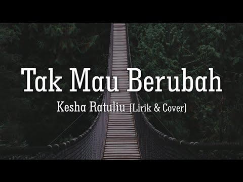 Tak Mau Berubah - Kesha Ratuliu [Lirik & Cover]