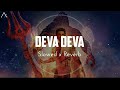 Deva Deva  (Brahmastra) - Slowed Reverbed