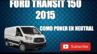 FORD TRANSIT 150 2015 HOW TO PUT IN to NEUTRAL FORD TRANSIT 150 2015🫡 how to unlock the door
