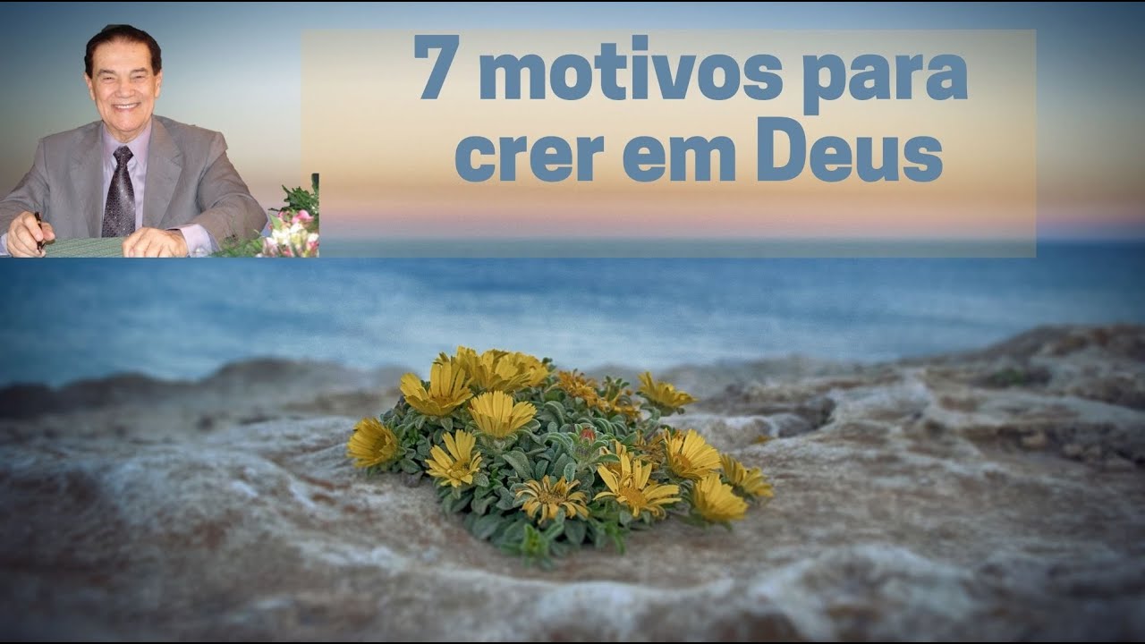 7 motivos para crer em Deus - na visão espírita - Divaldo Franco