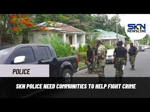 SKN POLICE NEED COMMUNITIES TO HELP FIGHT CRIME