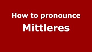 How to pronounce Mittleres