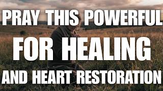 Pray This Powerful Prayer for Healing and Heart Restoration