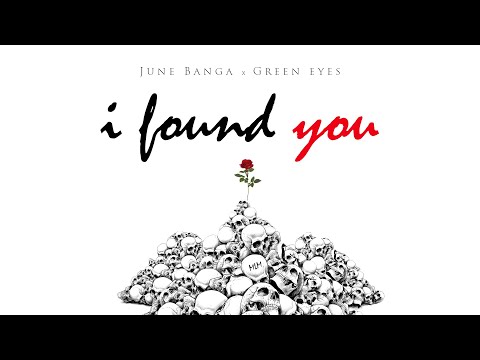 JUNE BANGA FT. GREEN EYES - I FOUND YOU