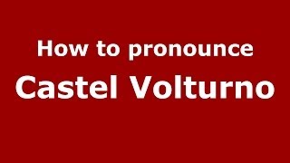 How to pronounce Castel Volturno