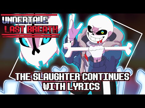 UNDERTALE: Last Breath - The Slaughter Continues WITH LYRICS (Last Breath Phase 2 Fan Song)