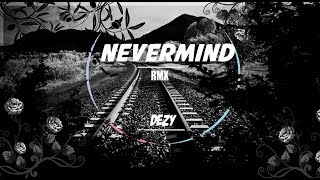 DEZY -  NeverMind RMX ft. MezzoSangue