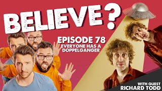 EVERYONE HAS A DOPPELGANGER | w/Richard Todd | Believe? | Ep78
