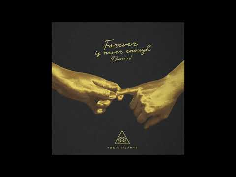 Forever Is Never Enough (Remix) - Toxic Hearts