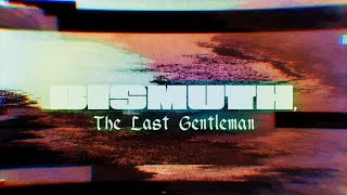 Bismuth, The Last Gentleman Music Video