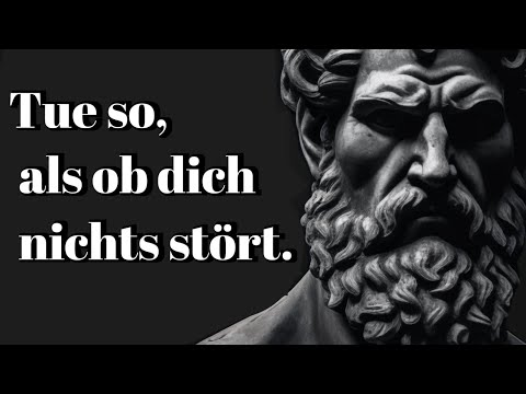 Handle es, als ob dich nichts stört. Das ist sehr kraftvoll. - Epiktet (Stoizismus).