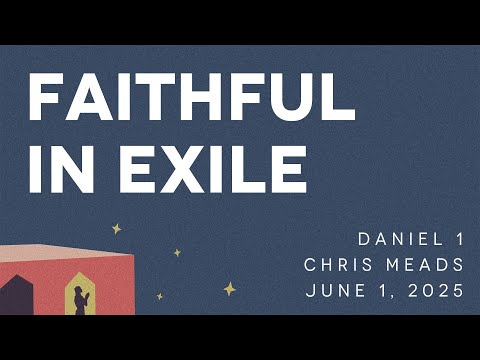 Faithful in Exile // Chris Meads // Daniel 1