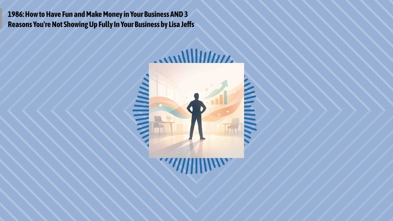 1986: How to Have Fun and Make Money in Your Business AND 3 Reasons You're Not Showing Up Fully...