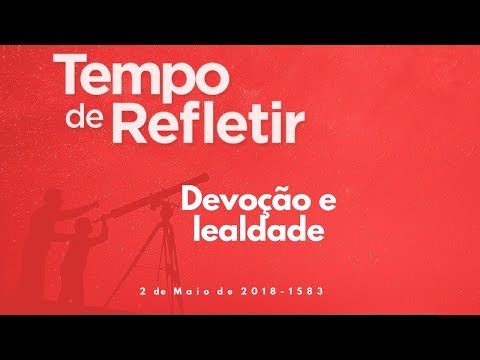 Tempo de Refletir 1583 - Devoção e lealdade