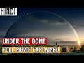 Under The Dome Full Movie Explained In Hindi Urdu Movie Review Explained