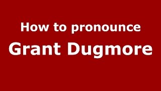 How to pronounce Grant Dugmore