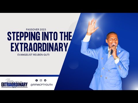 Evangelist Reuben Guti - Stepping into the extraordinary
