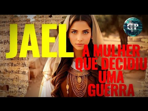 A HISTÓRIA DE JAEL, A HEROÍNA QUE AJUDOU NA LIBERTAÇÃO ISRAEL.