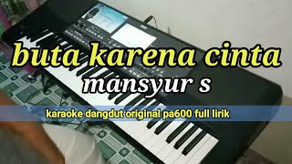 Download lagu buta karena cinta || mansyur s || karaoke dangdut pa600 mp3 Download lagu buta karena cinta || mansyur s || karaoke dangdut pa600 mp3