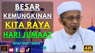 Ustaz Fauzi Thahir - BESAR KEMUNGKINAN KITA RAYA HARI JUMAAT