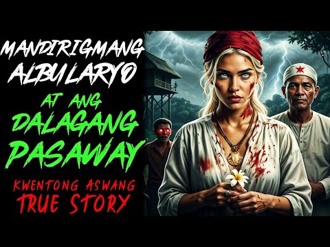 MANDIRIGMANG ALBULARYO  AT ANG DALAGANG PASAWAY l Kwentong Aswang l True Story