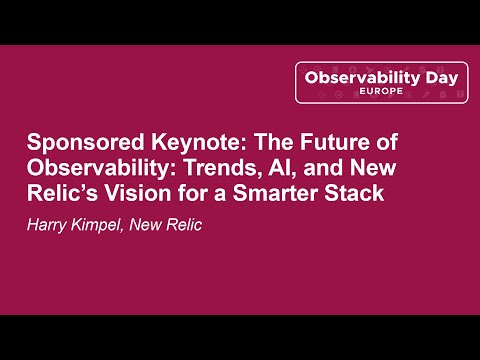Sponsored Keynote: The Future of Observability: Trends, AI, and New Relic’s Vision f... Harry Kimpel