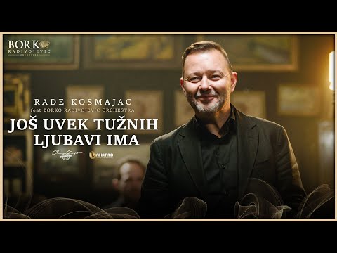 RADE KOSMAJAC feat BORKO RADIVOJEVIĆ ORCHESTRA - JOŠ UVEK TUŽNIH LJUBAVI IMA
