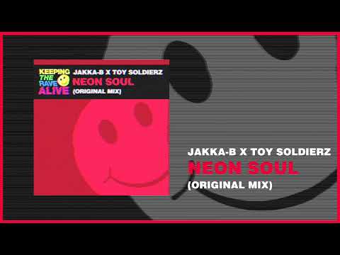 Jakka-B x Toy Soldierz - Neon Soul (Keeping The Rave Alive)