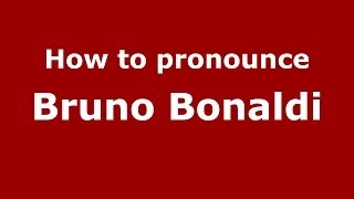 How to pronounce Bruno Bonaldi